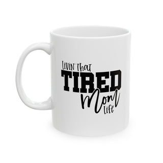 Tired Mom Ceramic Mug, (11oz, 15oz)