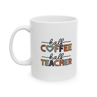 Half Coffee Half Teacher Ceramic Mug, (11oz, 15oz)