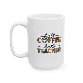 Half Coffee Half Teacher Ceramic Mug, (11oz, 15oz)