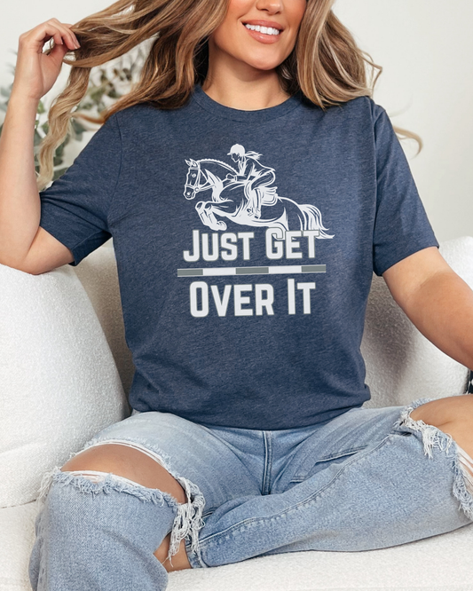 Just Get Over It Graphic T-Shirt