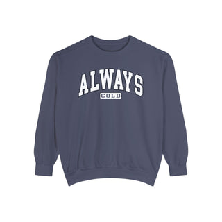 Always Cold Comfort Colors Sweatshirt