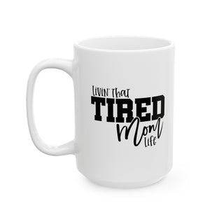 Tired Mom Ceramic Mug, (11oz, 15oz)