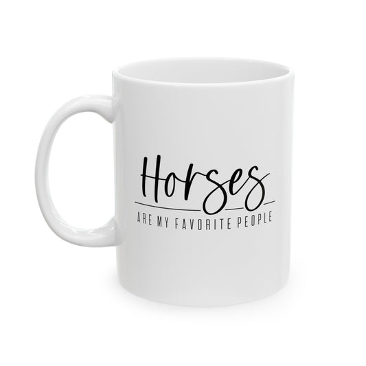 Horses Are My Favorite People Ceramic Mug, (11oz, 15oz)