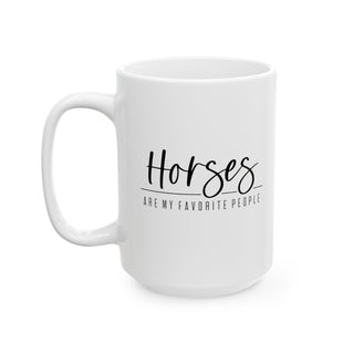Horses Are My Favorite People Ceramic Mug, (11oz, 15oz)