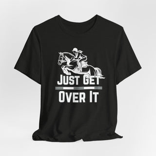 Just Get Over It Graphic T-Shirt