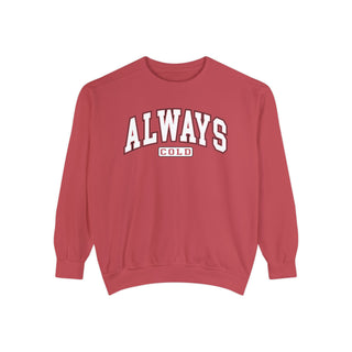 Always Cold Comfort Colors Sweatshirt
