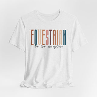 Equestrian Be the Exception  Unisex T-Shirt