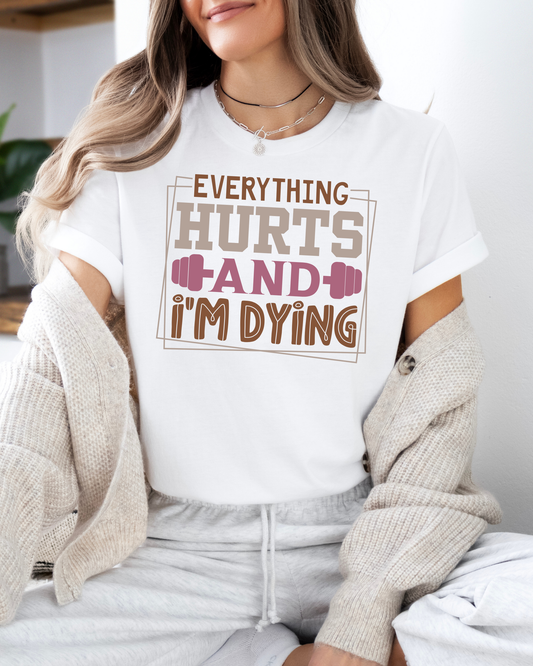 Hurts and I'm Dying  Graphic  T-Shirt