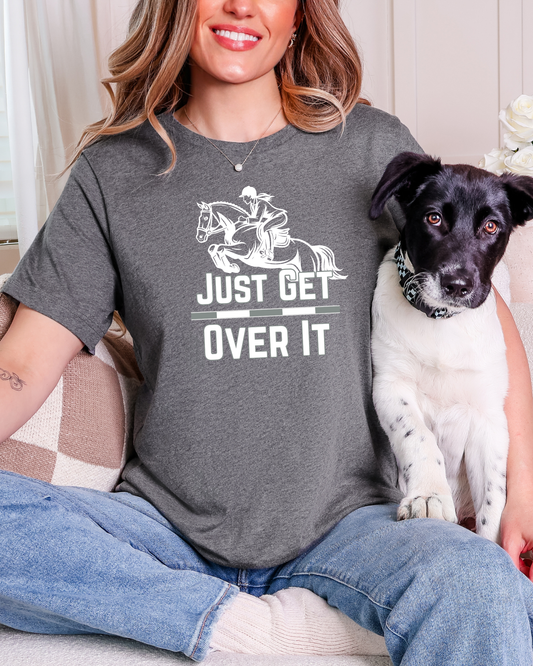 Just Get Over It Graphic T-Shirt