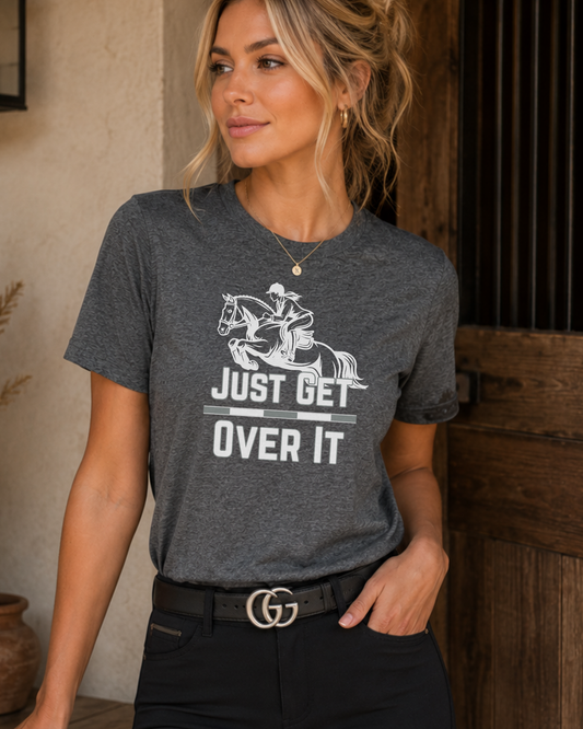 Just Get Over It Graphic T-Shirt
